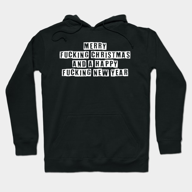 Merry Fucking Christmas and a Happy Fucking New Year Hoodie by Muzehack